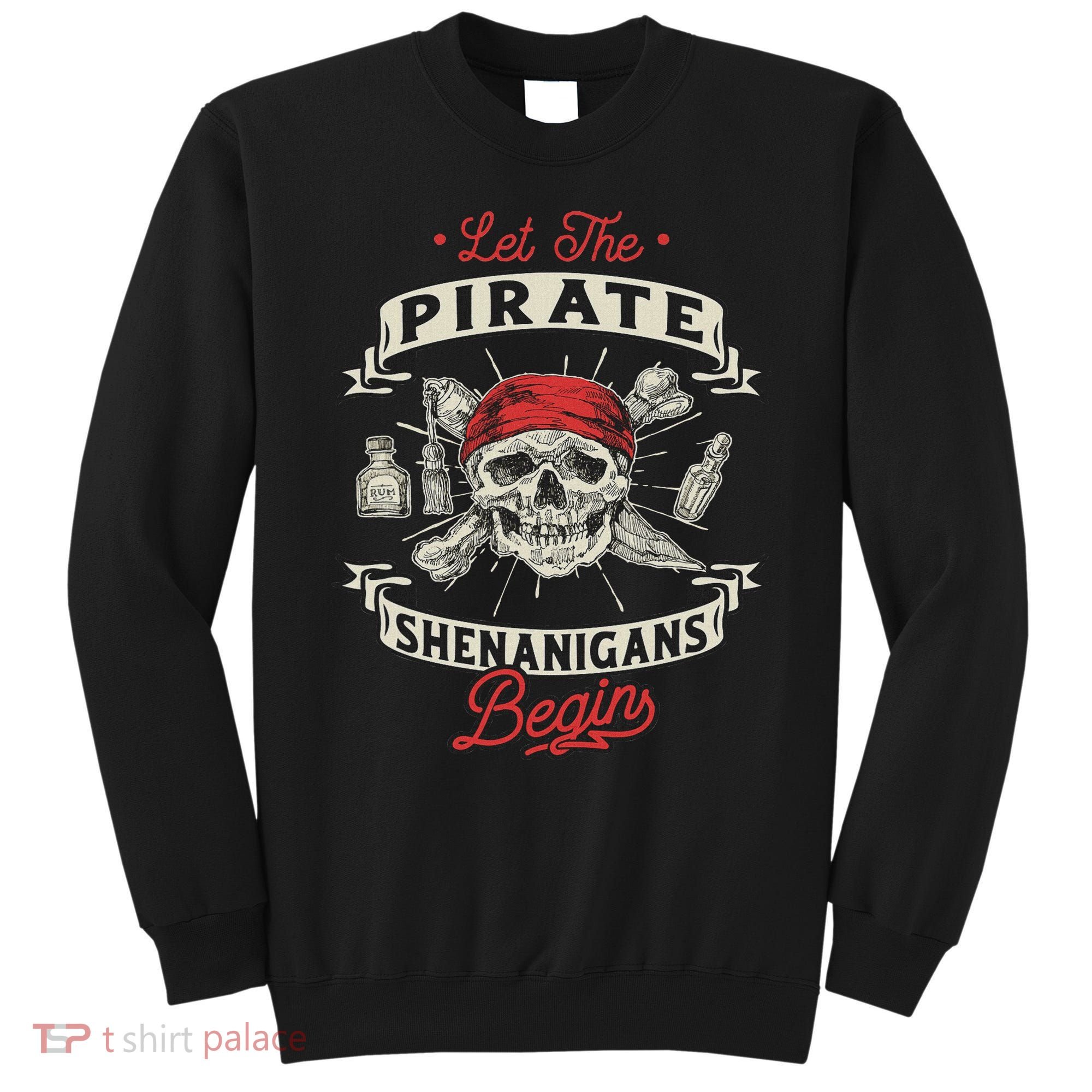 Let The Pirate Shenanigans Begin Crossbones Freebooter Sweatshirt
