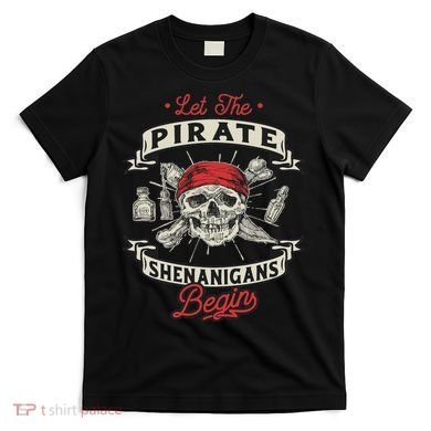 Let The Pirate Shenanigans Begin Crossbones Freebooter T-Shirt