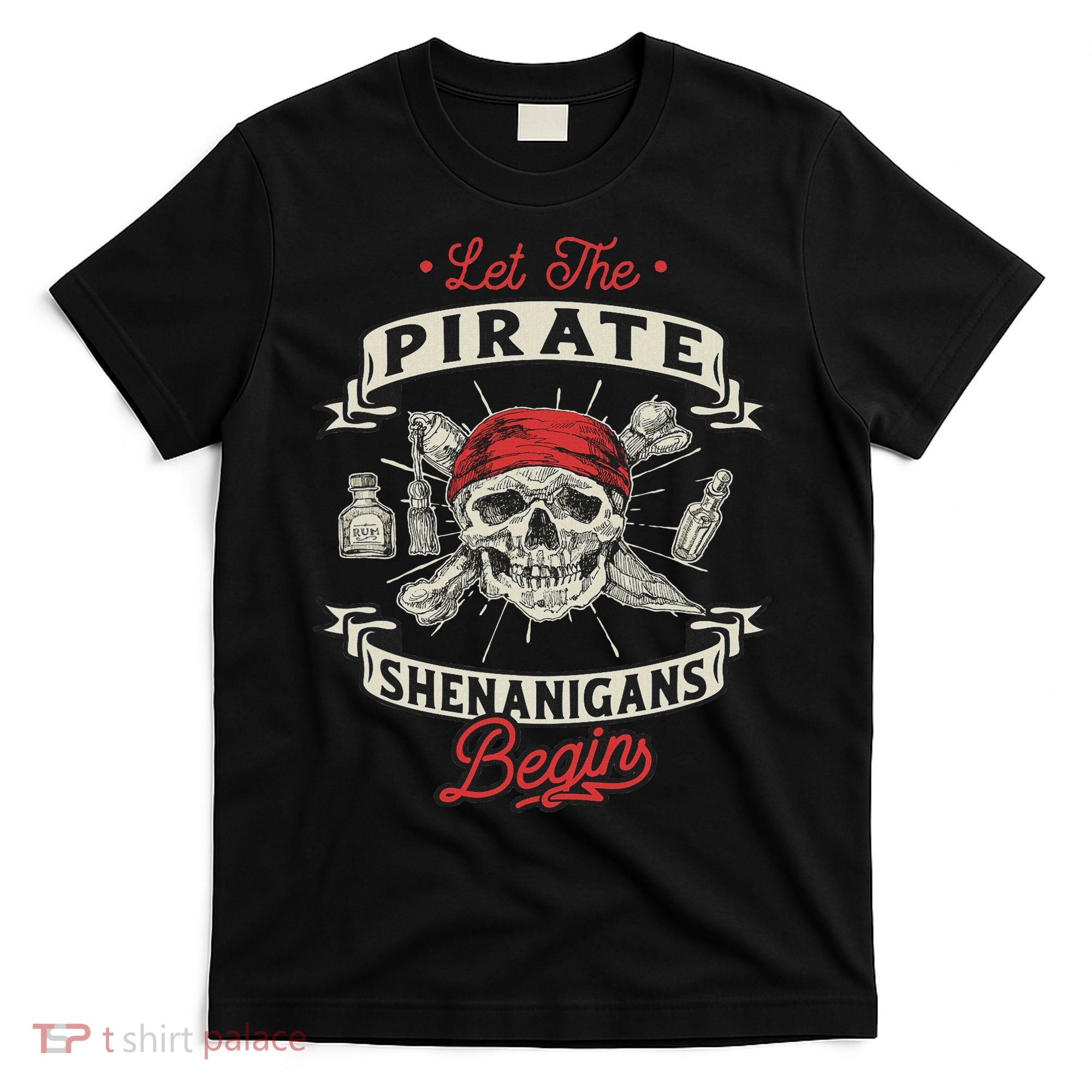 Let The Pirate Shenanigans Begin Crossbones Freebooter T-Shirt