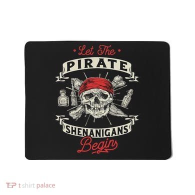 Let The Pirate Shenanigans Begin Crossbones Freebooter Mousepad