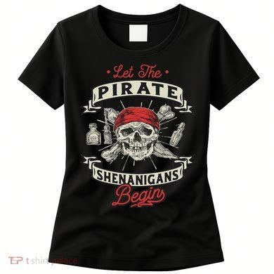 Let The Pirate Shenanigans Begin Crossbones Freebooter Women's T-Shirt