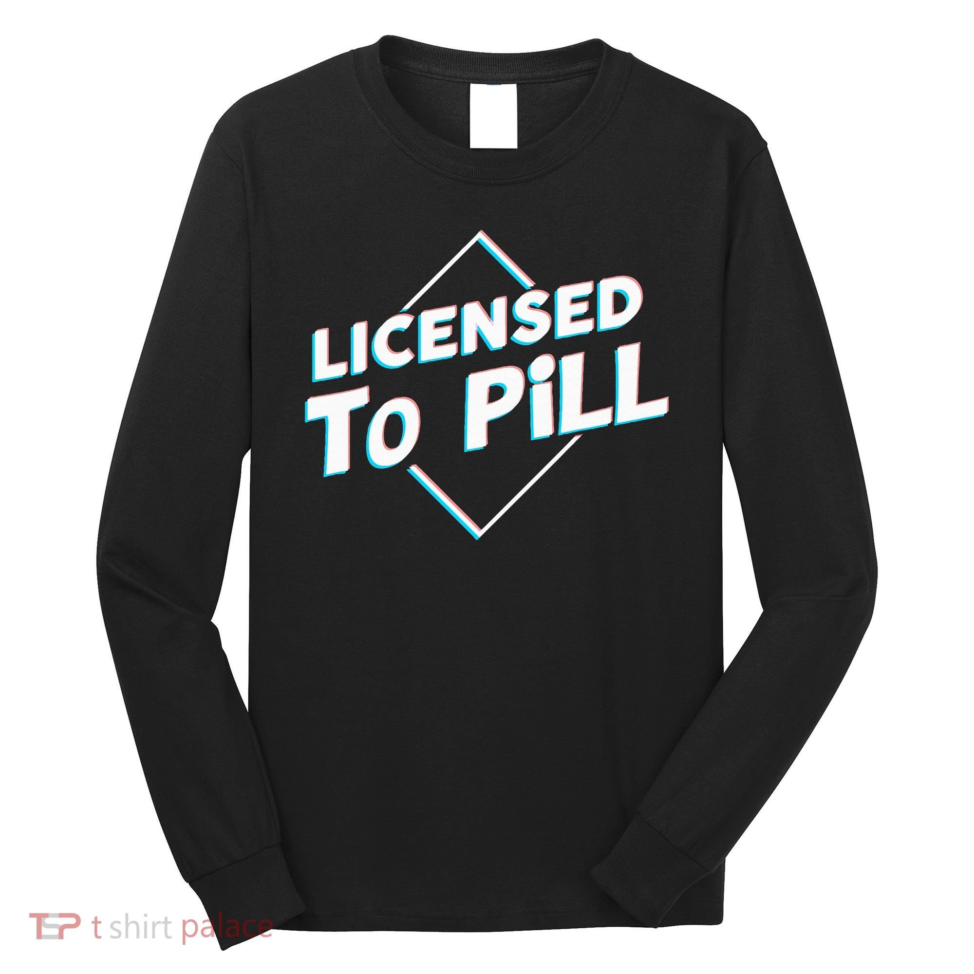 License to pill Pharmacy Pharmacist  Long Sleeve Shirt