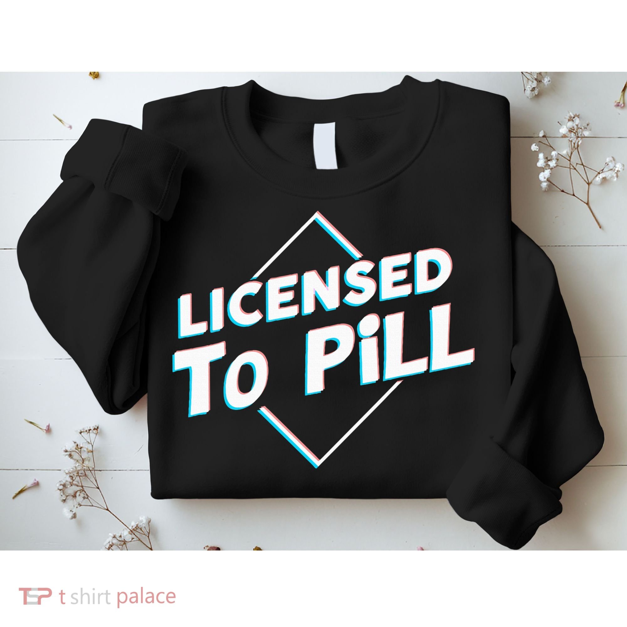 License to pill Pharmacy Pharmacist  Sweatshirt