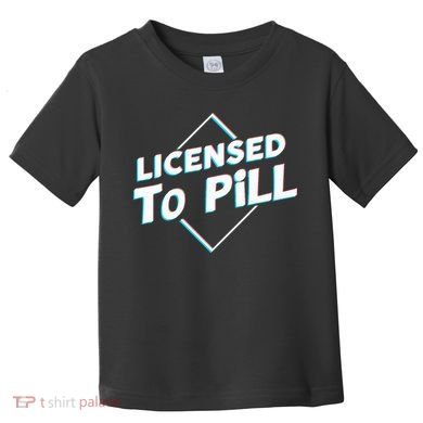 License to pill Pharmacy Pharmacist  Toddler T-Shirt