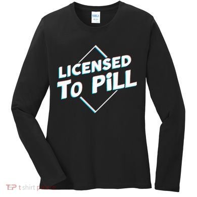 License to pill Pharmacy Pharmacist  Women's Long Sleeve Shirt
