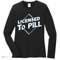 License to pill Pharmacy Pharmacist  Women's Long Sleeve Shirt thumb 0