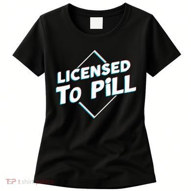 License to pill Pharmacy Pharmacist  Women's T-Shirt