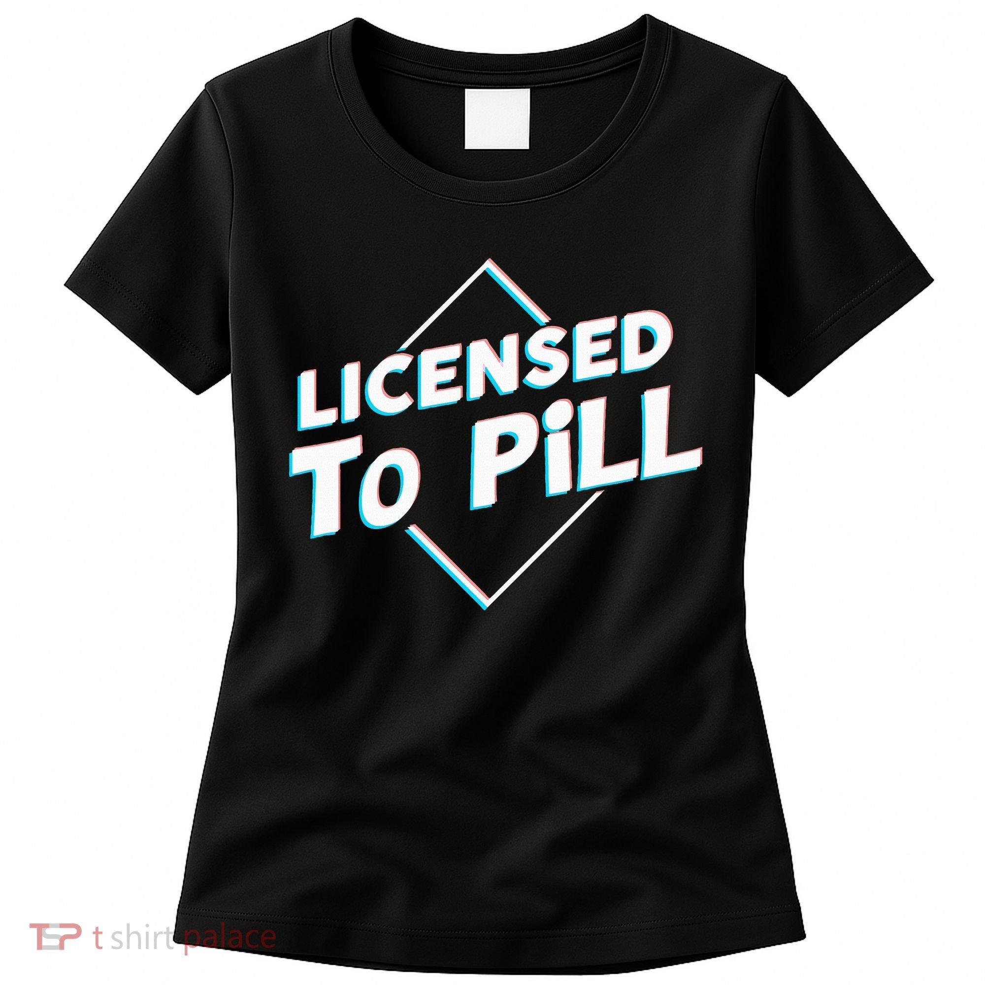 License to pill Pharmacy Pharmacist  Women's T-Shirt