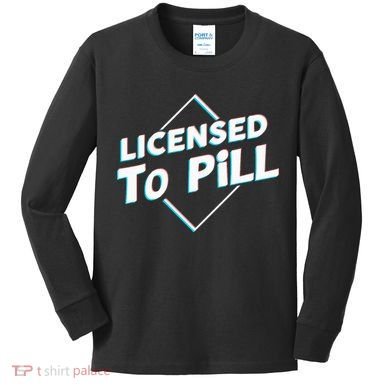 License to pill Pharmacy Pharmacist  Kids Long Sleeve Shirt