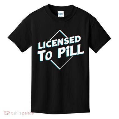 License to pill Pharmacy Pharmacist  Kids T-Shirt
