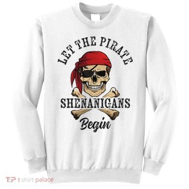Let The Pirate Shenanigans Begin Funny Pirate Skull Skeleton Sweatshirt