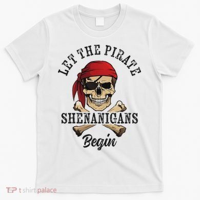 Let The Pirate Shenanigans Begin Funny Pirate Skull Skeleton T-Shirt
