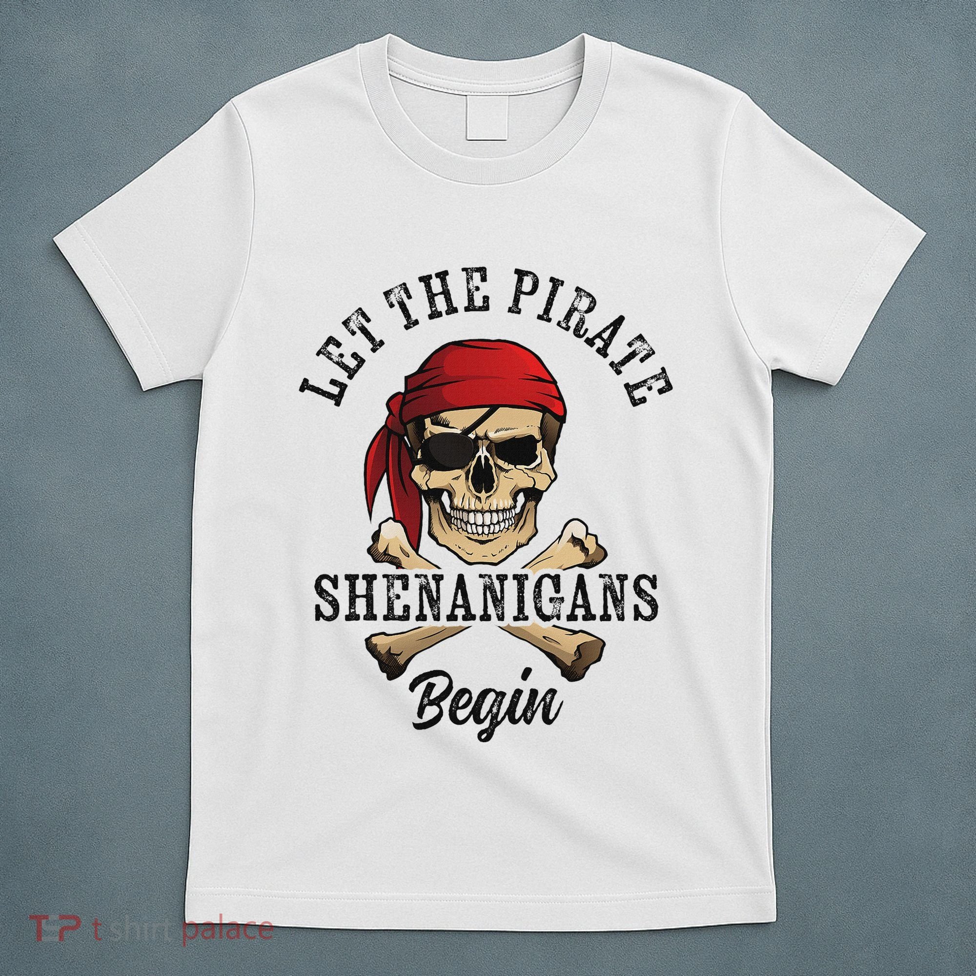 Let The Pirate Shenanigans Begin Funny Pirate Skull Skeleton T-Shirt