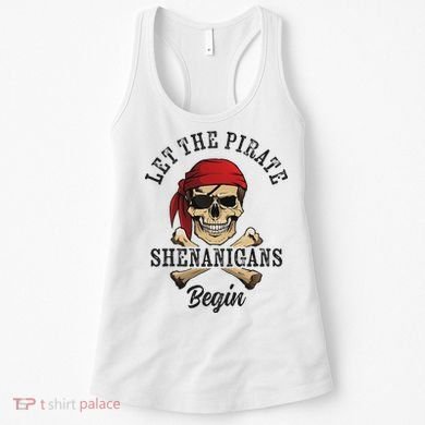Let The Pirate Shenanigans Begin Funny Pirate Skull Skeleton Women's Tank Top