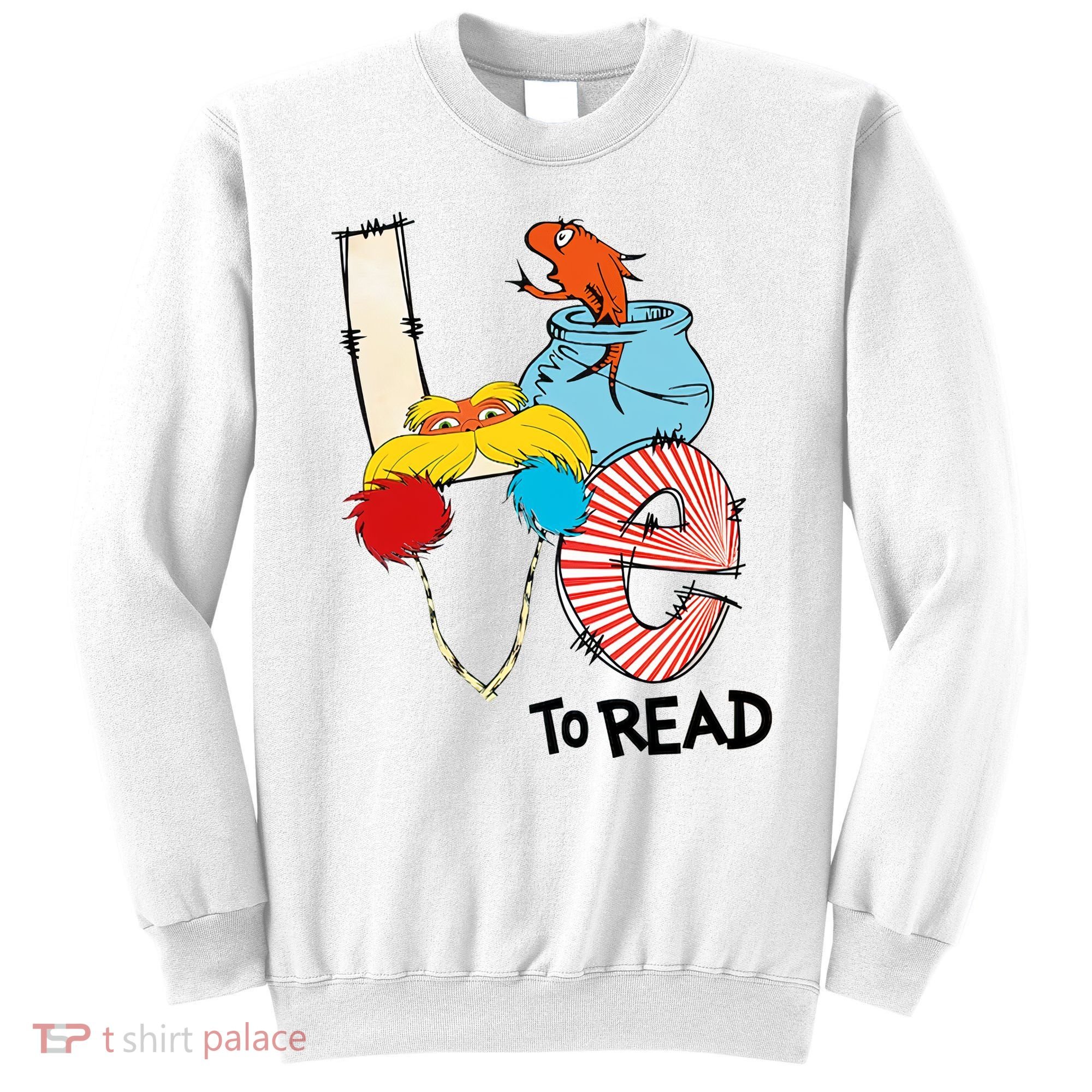 Love To Read Day Teacher Life Read Across America Day Sweatshirt