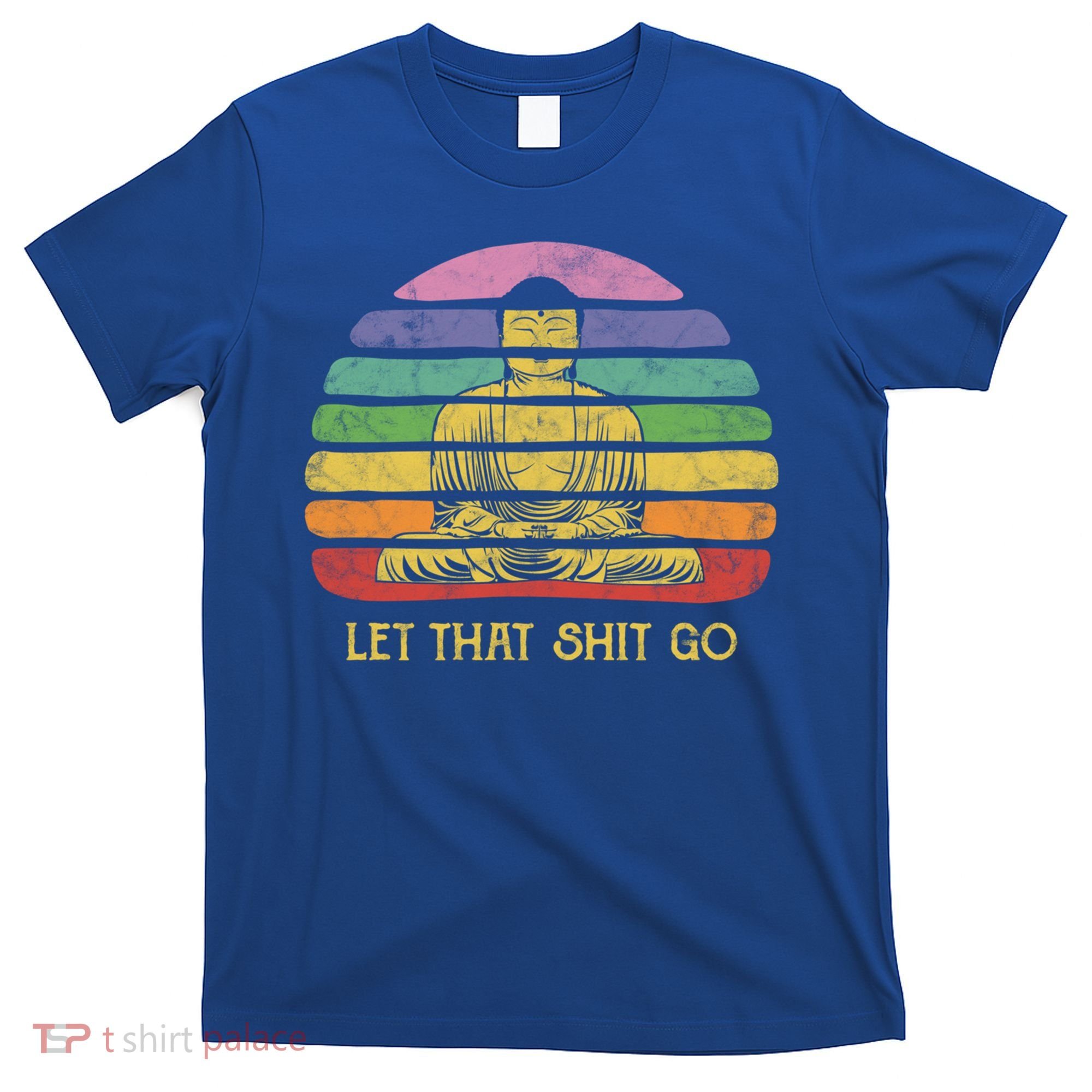 Let That Shitgo Buddha Cute Gift Funny Meditating Budda Budha T-Shirt