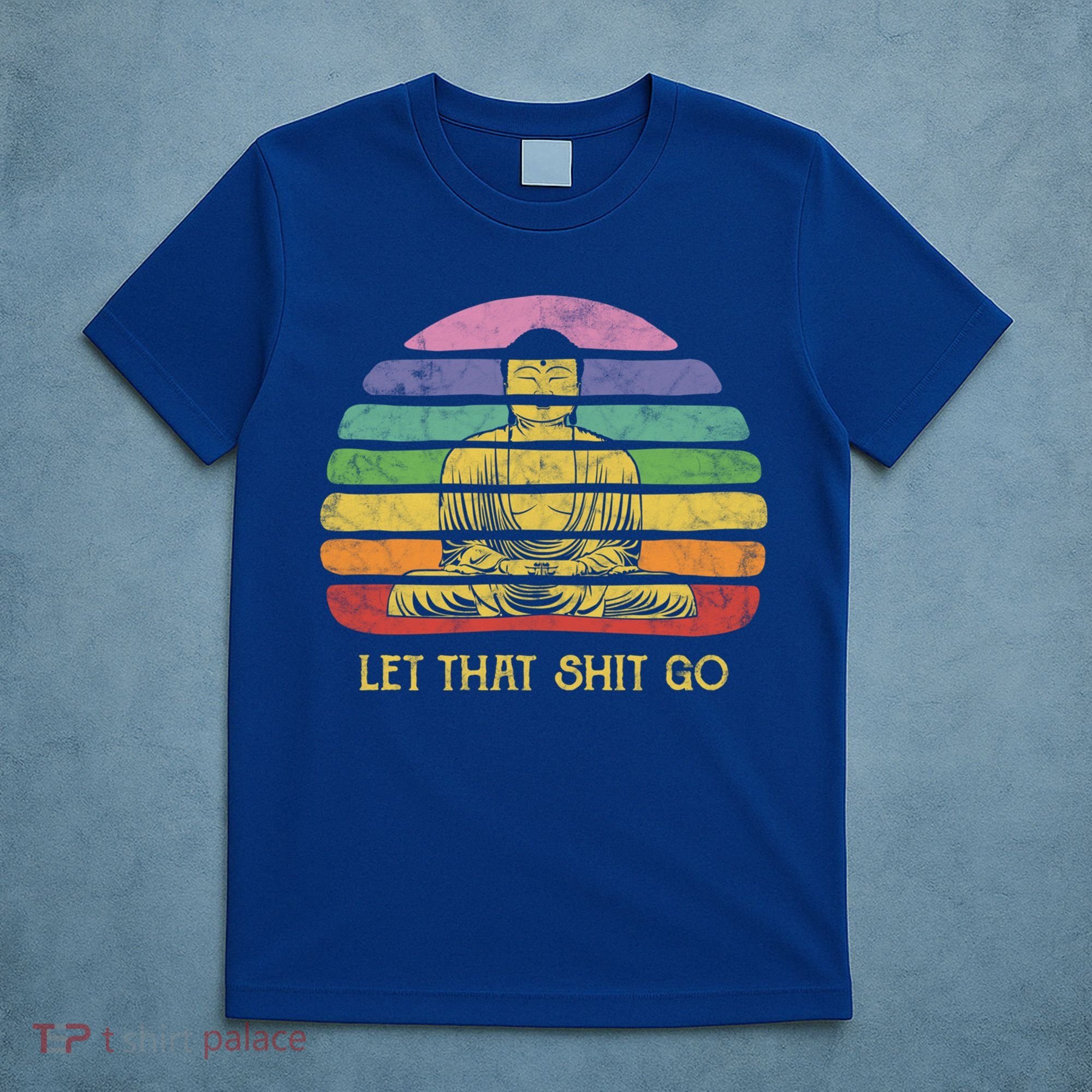 Let That Shitgo Buddha Cute Gift Funny Meditating Budda Budha T-Shirt