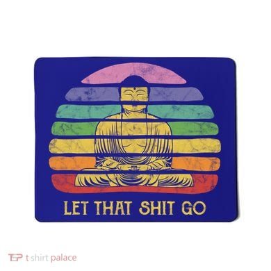 Let That Shitgo Buddha Cute Gift Funny Meditating Budda Budha Mousepad