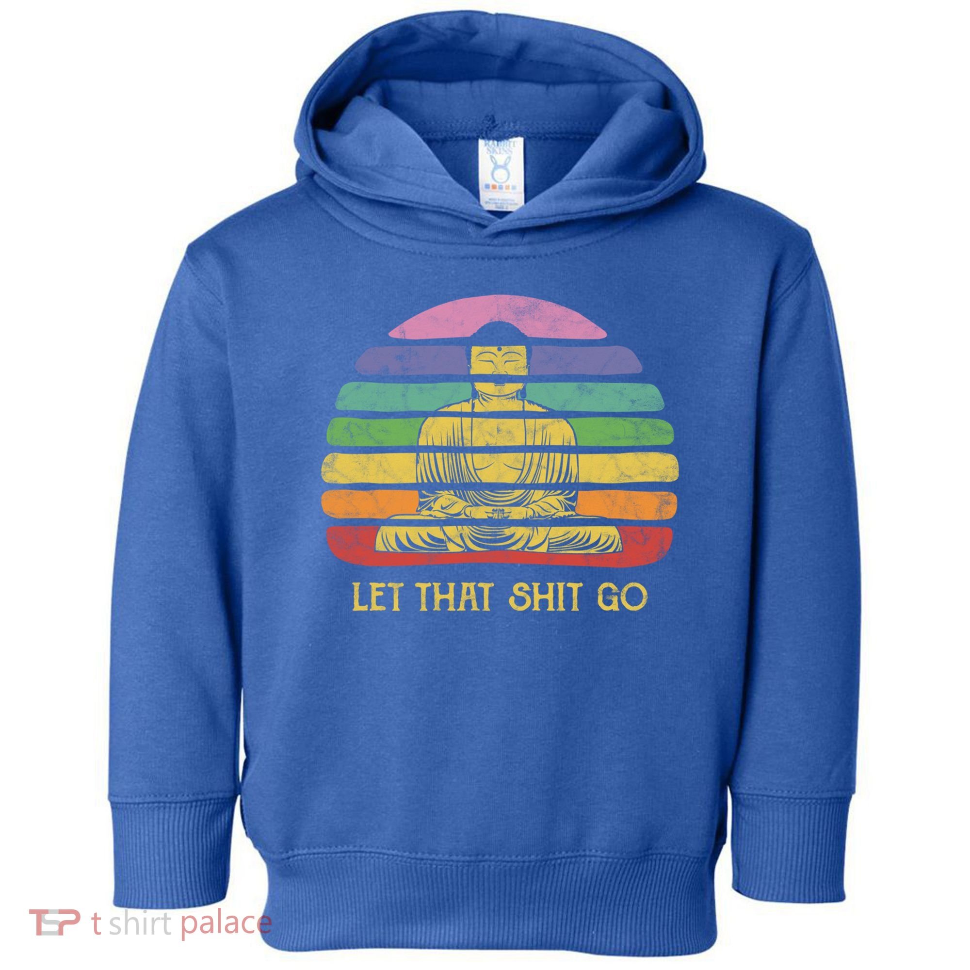 Let That Shitgo Buddha Cute Gift Funny Meditating Budda Budha Toddler Hoodie