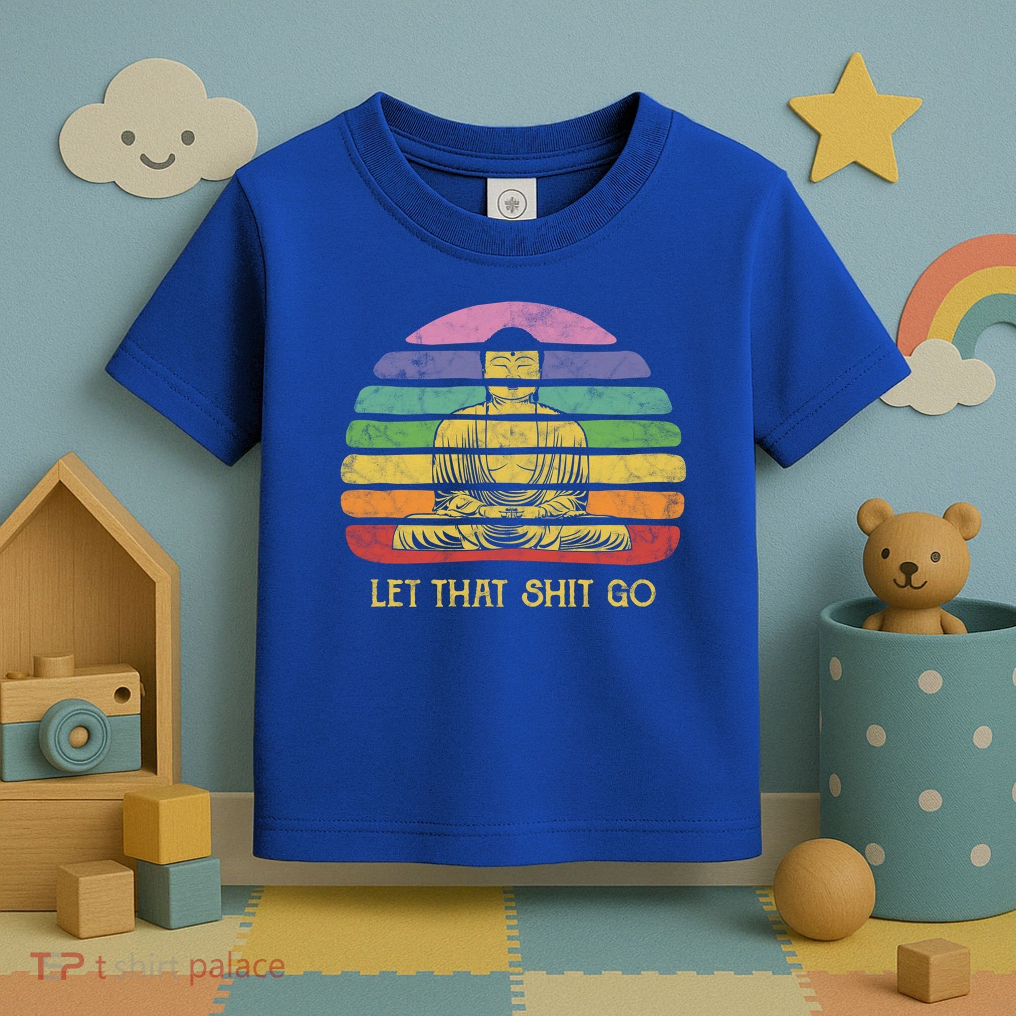 Let That Shitgo Buddha Cute Gift Funny Meditating Budda Budha Toddler T-Shirt