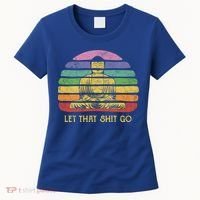 Let That Shitgo Buddha Cute Gift Funny Meditating Budda Budha Women's T-Shirt thumb 0
