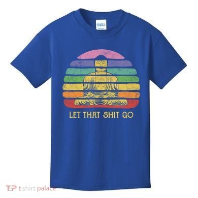 Let That Shitgo Buddha Cute Gift Funny Meditating Budda Budha Kids T-Shirt