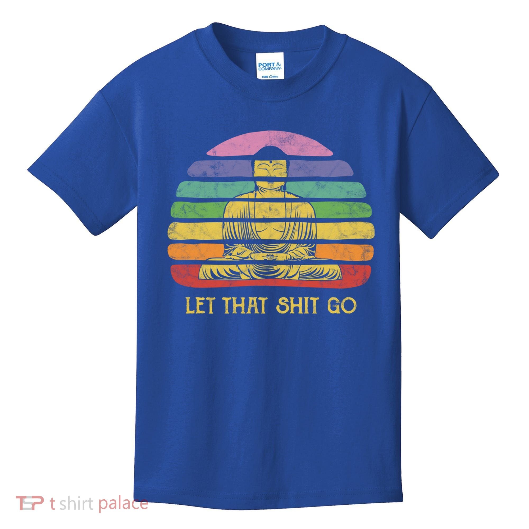 Let That Shitgo Buddha Cute Gift Funny Meditating Budda Budha Kids T-Shirt