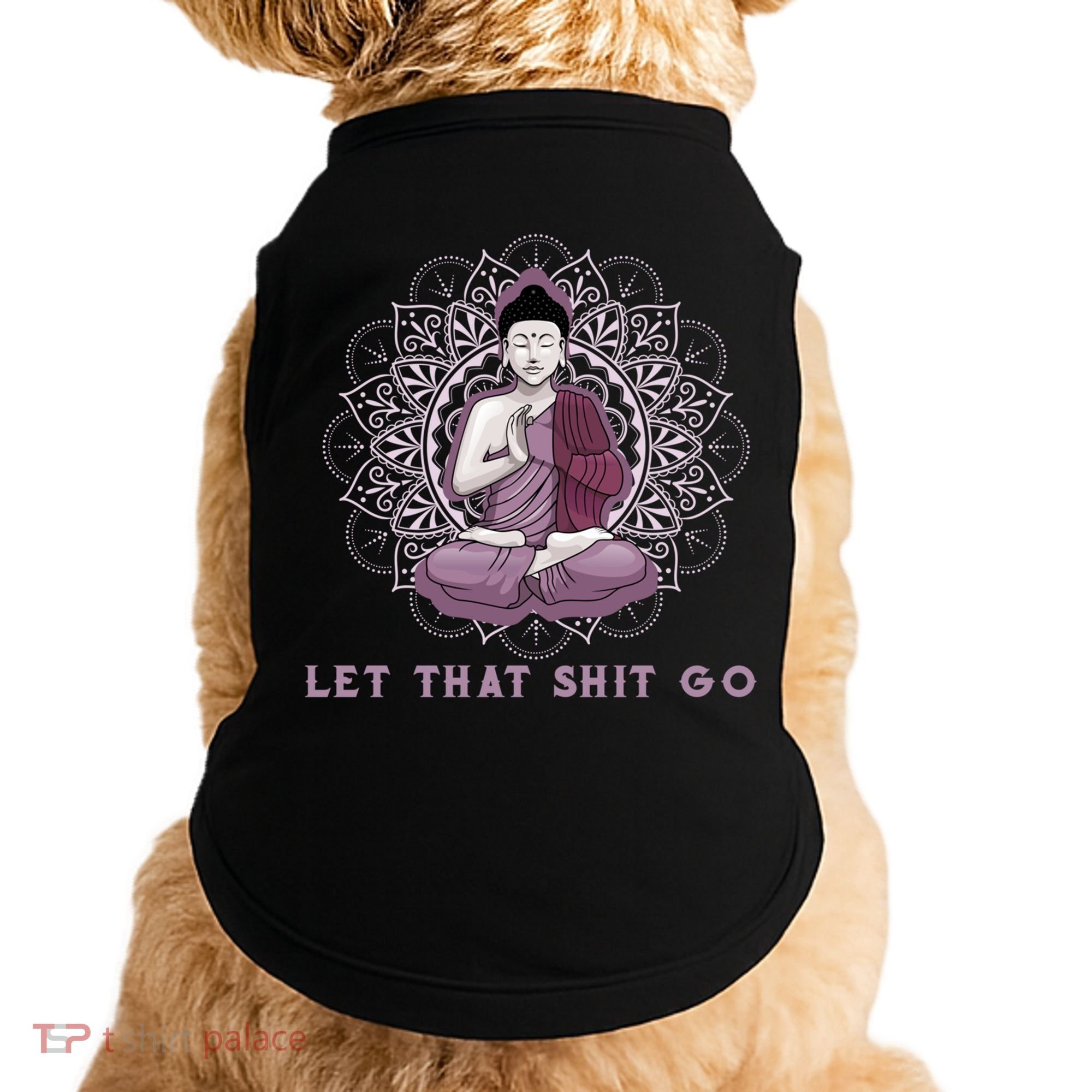 Let That Shitgo Buddha Cool Gift Let That Shit Go Yoga Cool Gift Doggie Tank