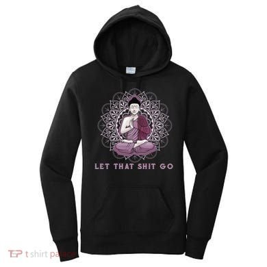 Let That Shitgo Buddha Cool Gift Let That Shit Go Yoga Cool Gift Women's Hoodie