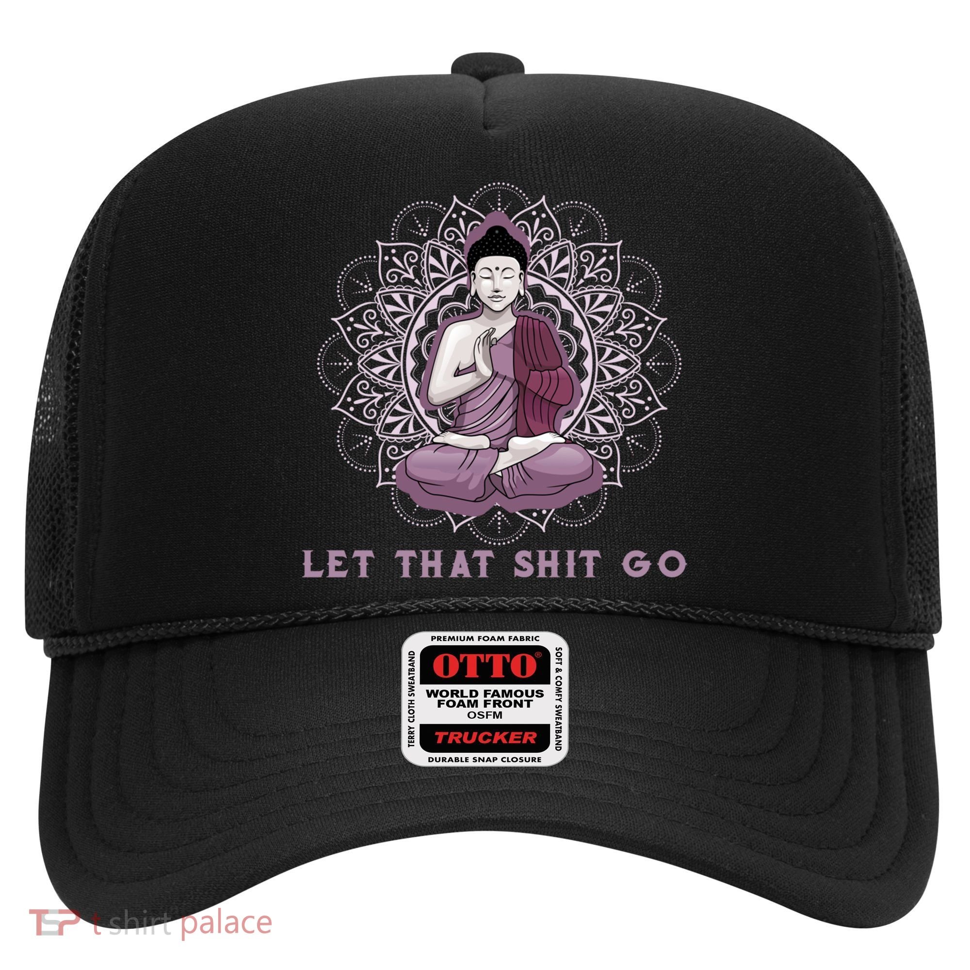 Let That Shitgo Buddha Cool Gift Let That Shit Go Yoga Cool Gift Hat
