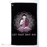 Let That Shitgo Buddha Cool Gift Let That Shit Go Yoga Cool Gift Golf Towel thumb 0