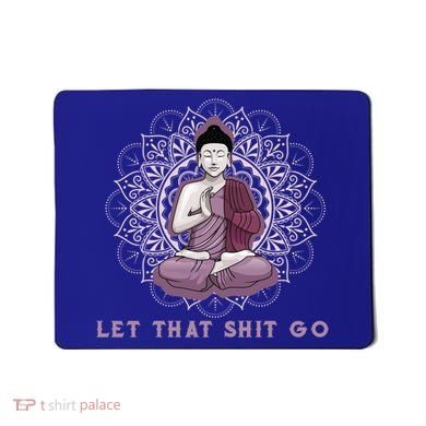 Let That Shitgo Buddha Cool Gift Let That Shit Go Yoga Cool Gift Mousepad