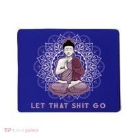 Let That Shitgo Buddha Cool Gift Let That Shit Go Yoga Cool Gift Mousepad thumb 0