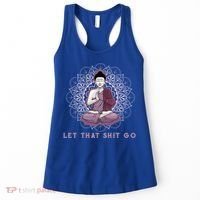 Let That Shitgo Buddha Cool Gift Let That Shit Go Yoga Cool Gift Women's Tank Top thumb 0