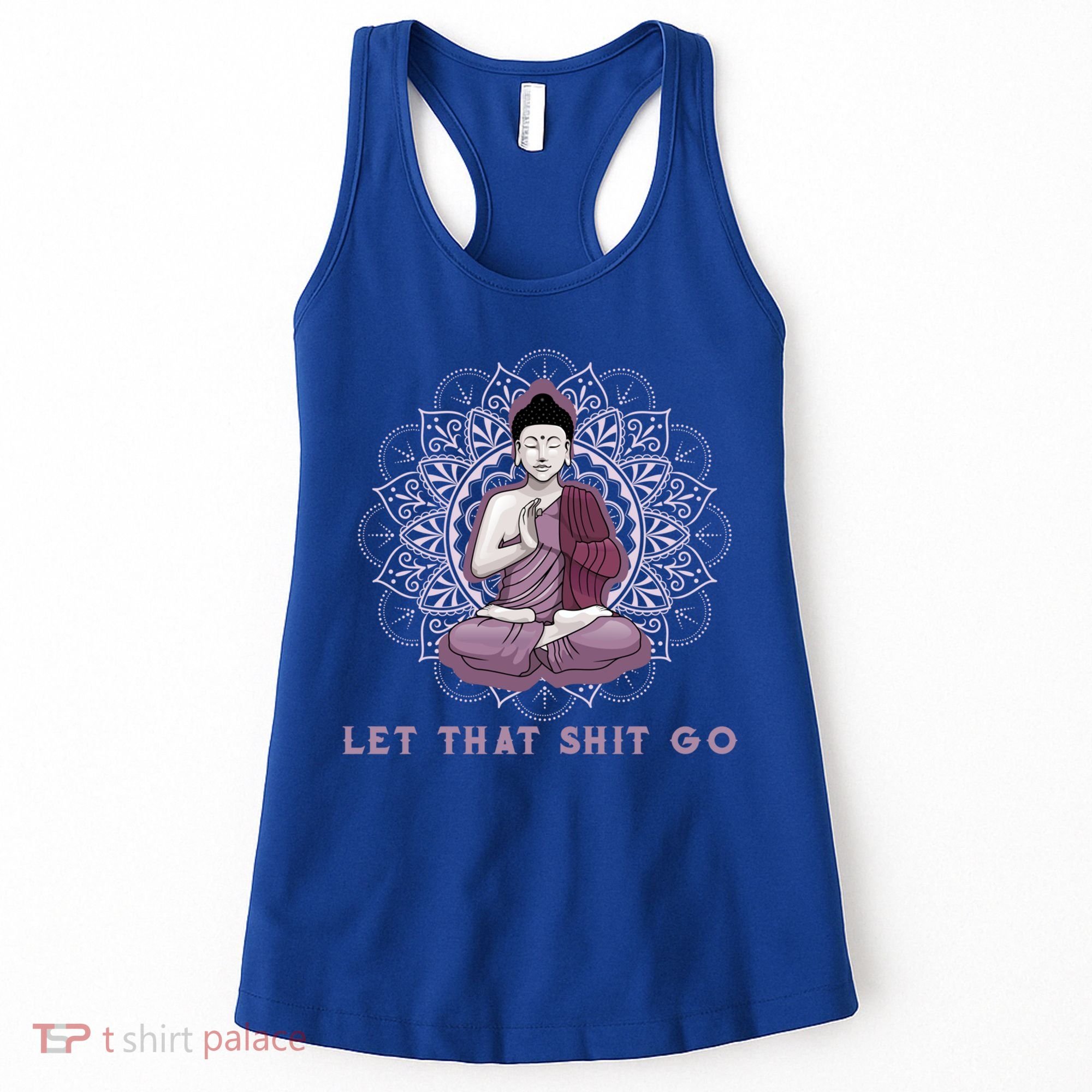 Let That Shitgo Buddha Cool Gift Let That Shit Go Yoga Cool Gift Women's Tank Top