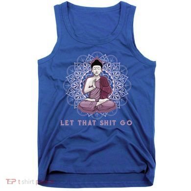 Let That Shitgo Buddha Cool Gift Let That Shit Go Yoga Cool Gift Tank Top