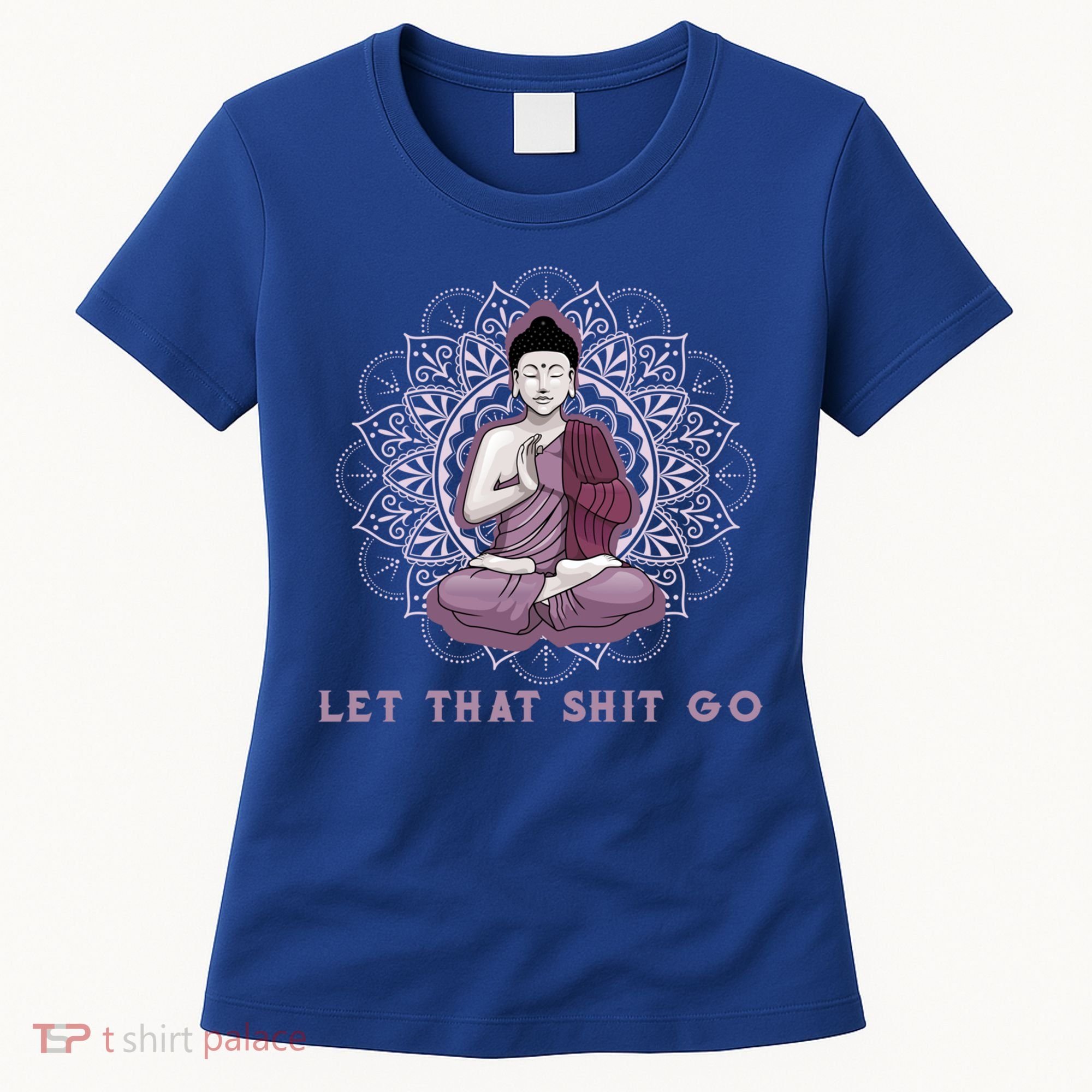 Let That Shitgo Buddha Cool Gift Let That Shit Go Yoga Cool Gift Women's T-Shirt