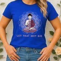 Let That Shitgo Buddha Cool Gift Let That Shit Go Yoga Cool Gift Women's T-Shirt thumb 2