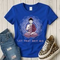 Let That Shitgo Buddha Cool Gift Let That Shit Go Yoga Cool Gift Women's T-Shirt thumb 3