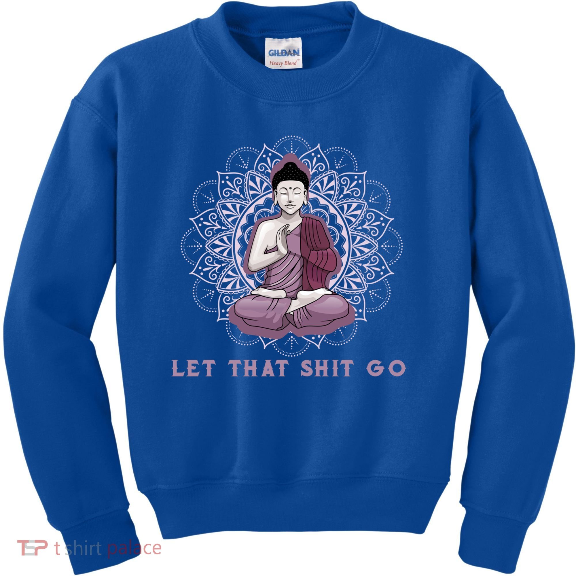 Let That Shitgo Buddha Cool Gift Let That Shit Go Yoga Cool Gift Kids Sweatshirt