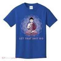 Let That Shitgo Buddha Cool Gift Let That Shit Go Yoga Cool Gift Kids T-Shirt thumb 0