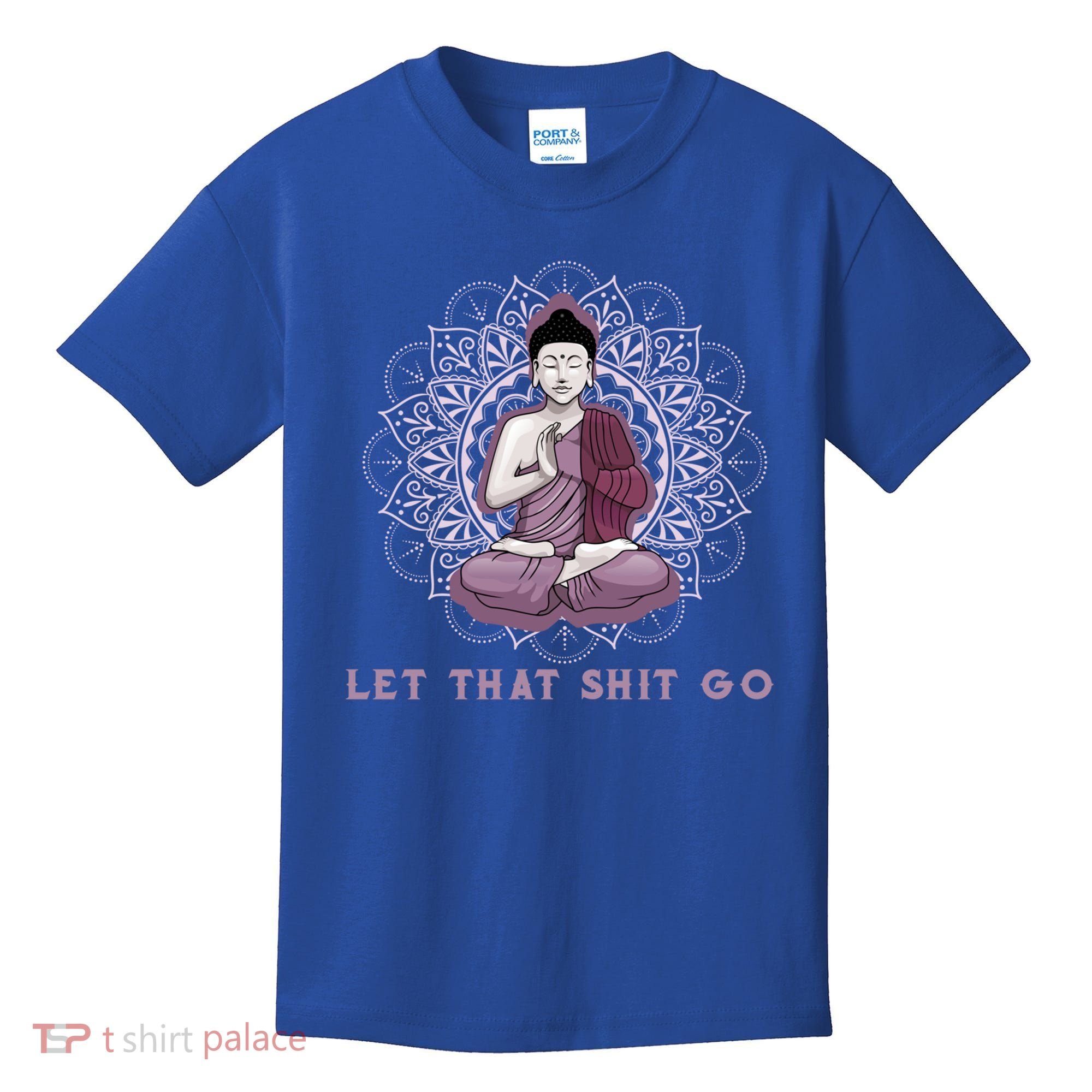 Let That Shitgo Buddha Cool Gift Let That Shit Go Yoga Cool Gift Kids T-Shirt