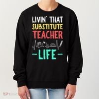 Livin That Substitute Teacher Life Teacher Appreciation Funny Gift Women's Sweatshirt thumb 0