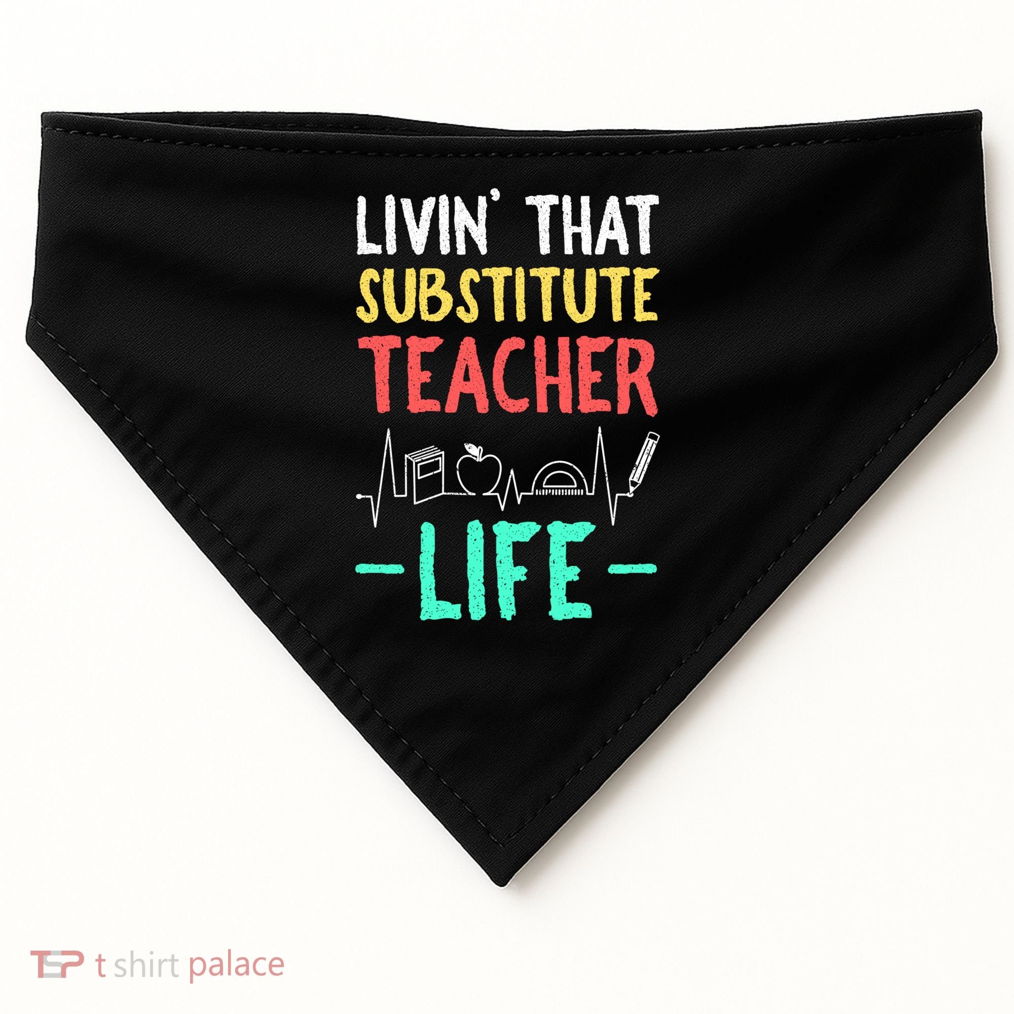 Livin That Substitute Teacher Life Teacher Appreciation Funny Gift USA-Made Doggie Bandana