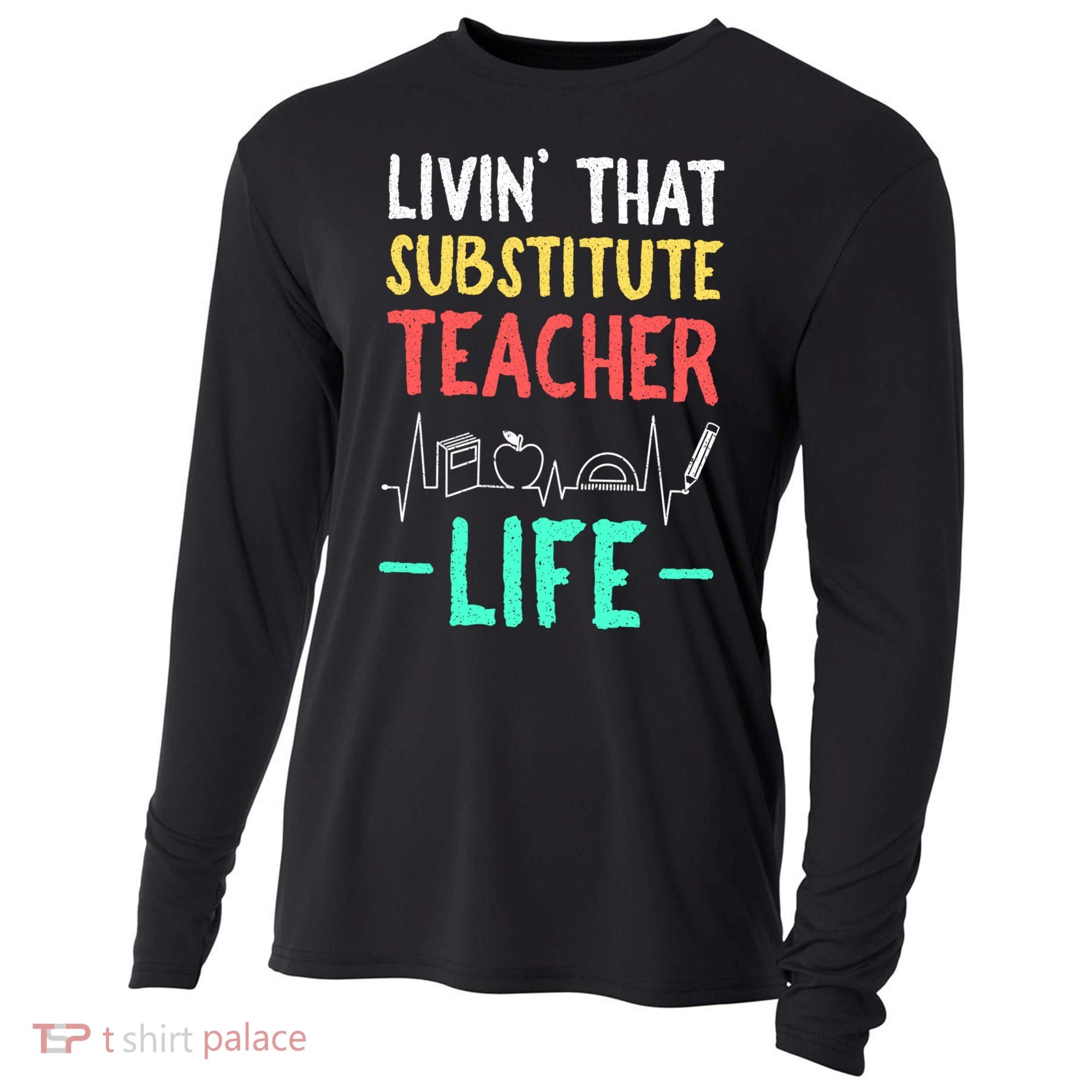 Livin That Substitute Teacher Life Teacher Appreciation Funny Gift Cooling Performance Long Sleeve Crew