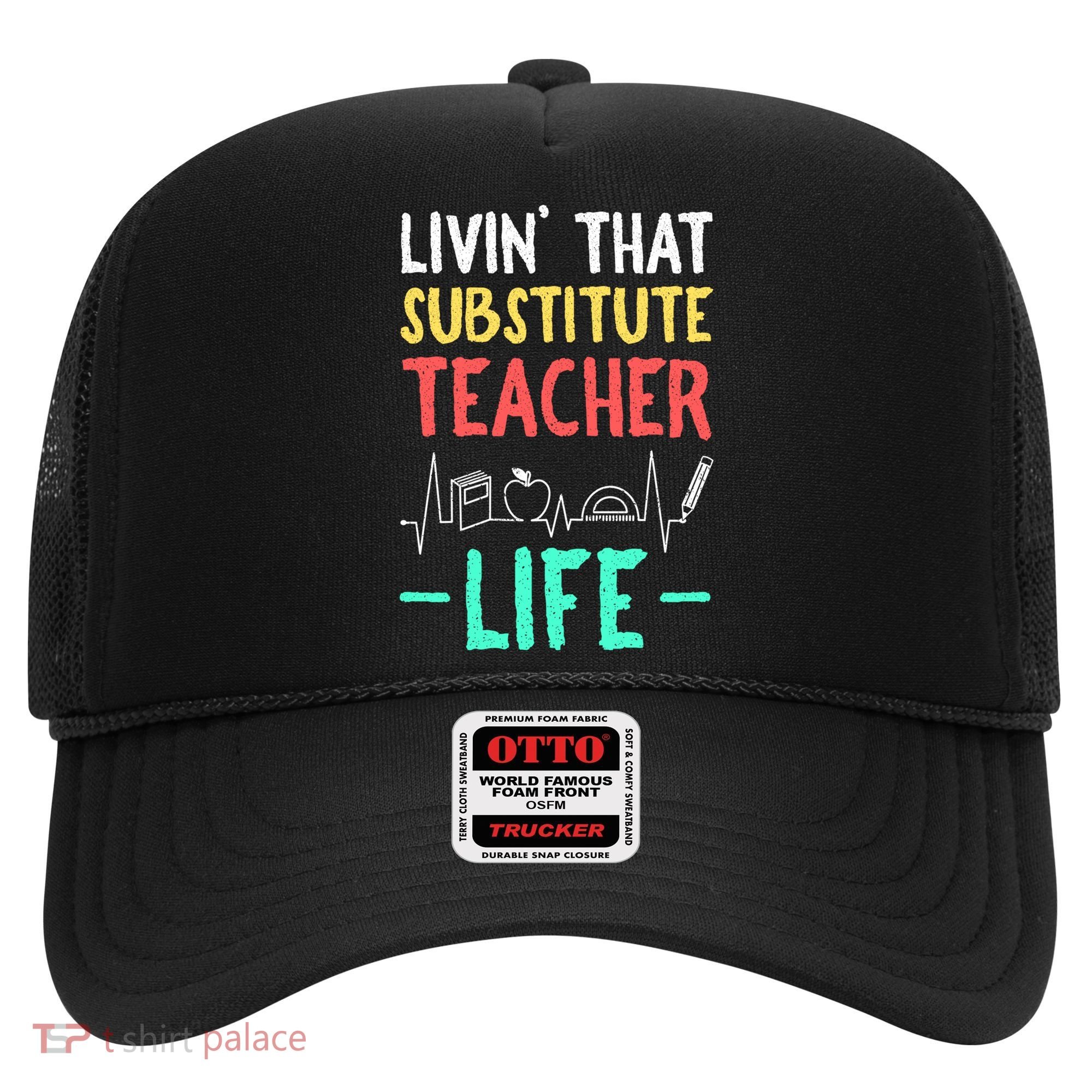 Livin That Substitute Teacher Life Teacher Appreciation Funny Gift Hat