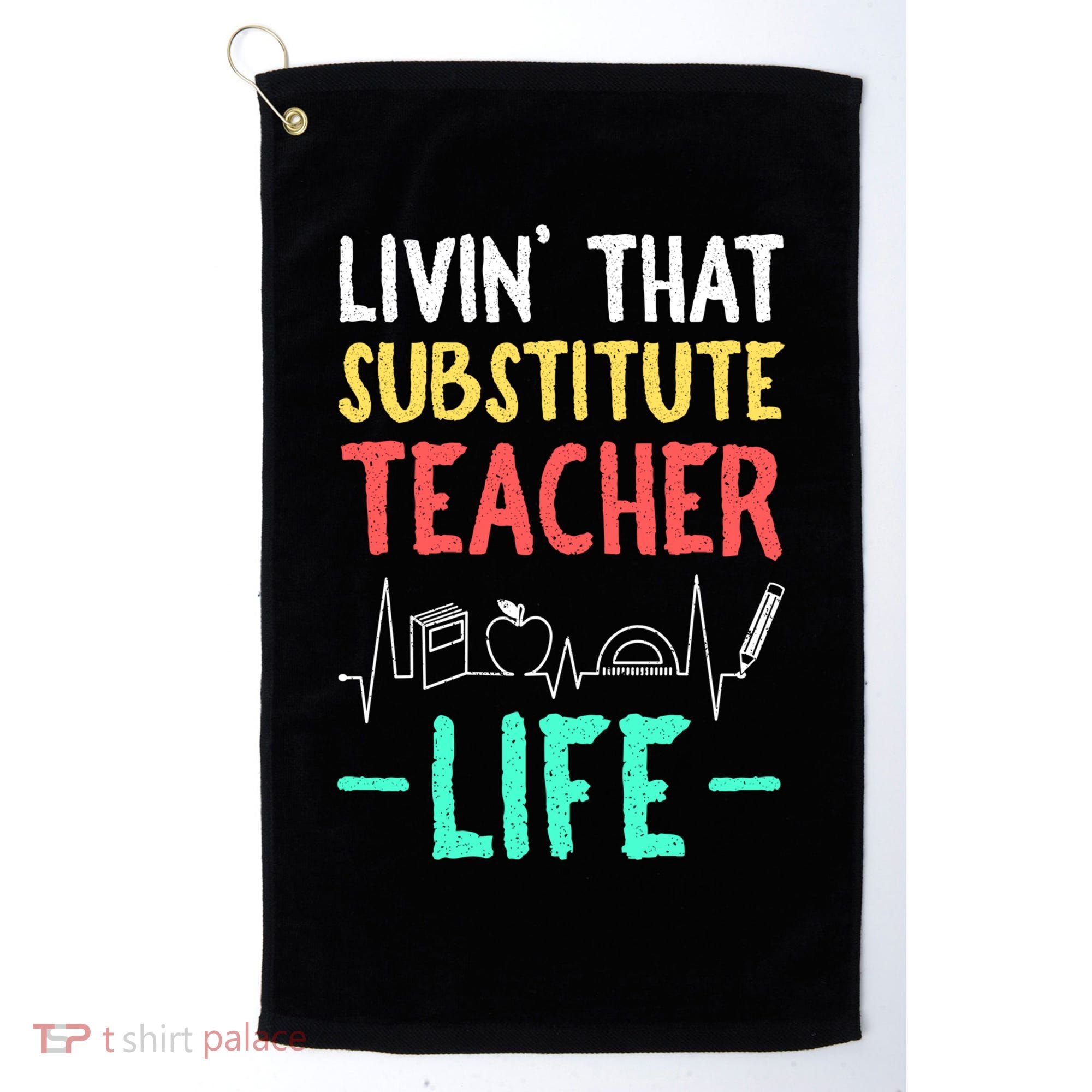 Livin That Substitute Teacher Life Teacher Appreciation Funny Gift Golf Towel