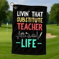 Livin That Substitute Teacher Life Teacher Appreciation Funny Gift Golf Towel thumb 1