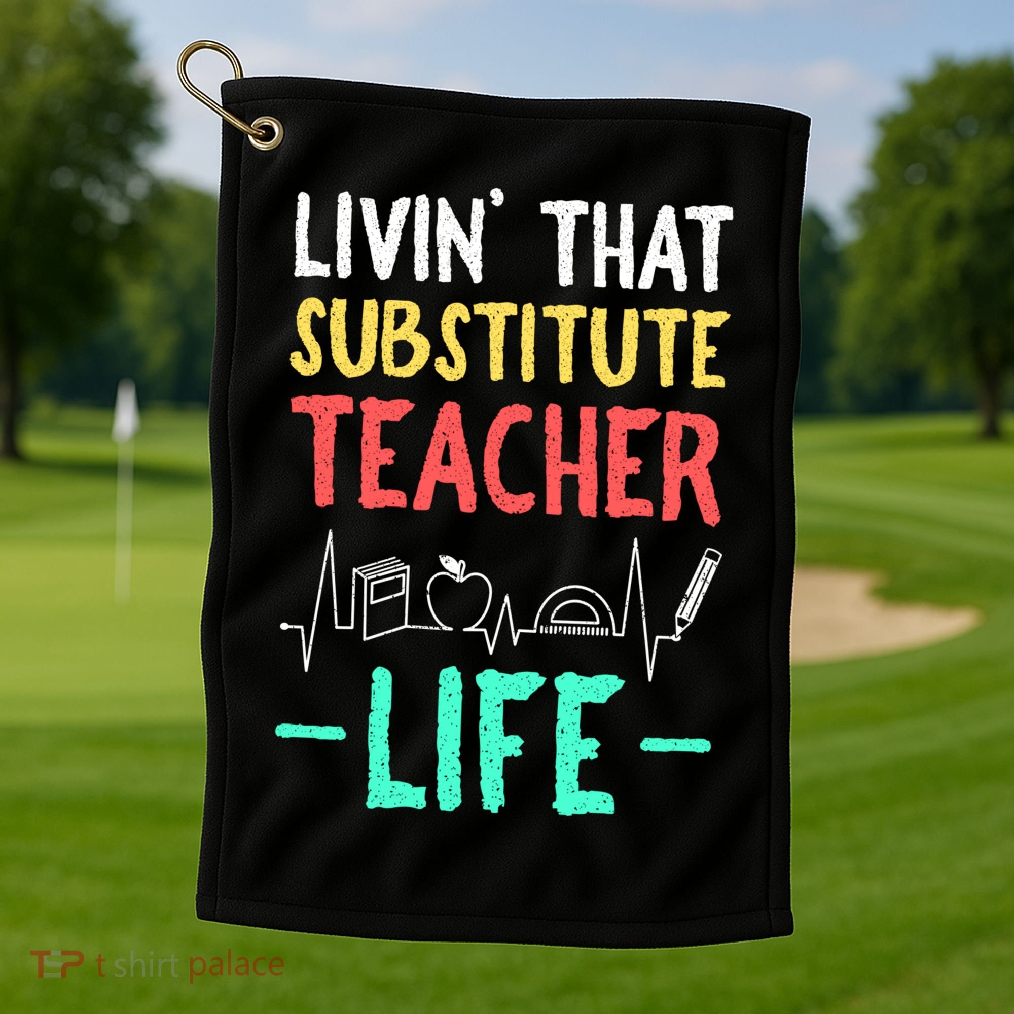 Livin That Substitute Teacher Life Teacher Appreciation Funny Gift Golf Towel