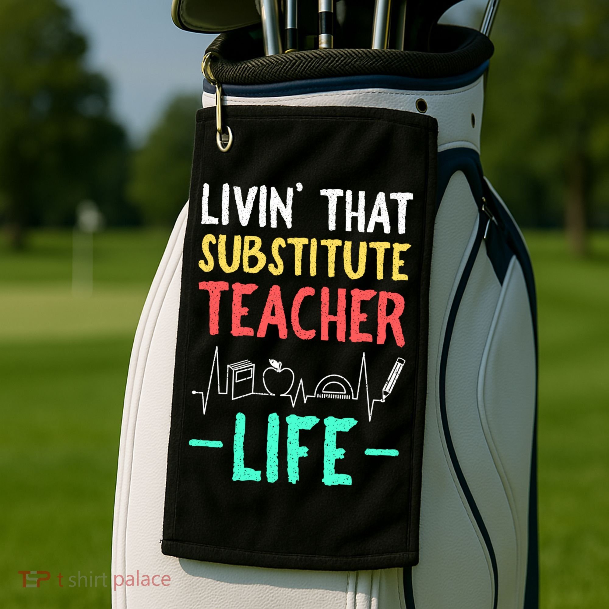 Livin That Substitute Teacher Life Teacher Appreciation Funny Gift Golf Towel